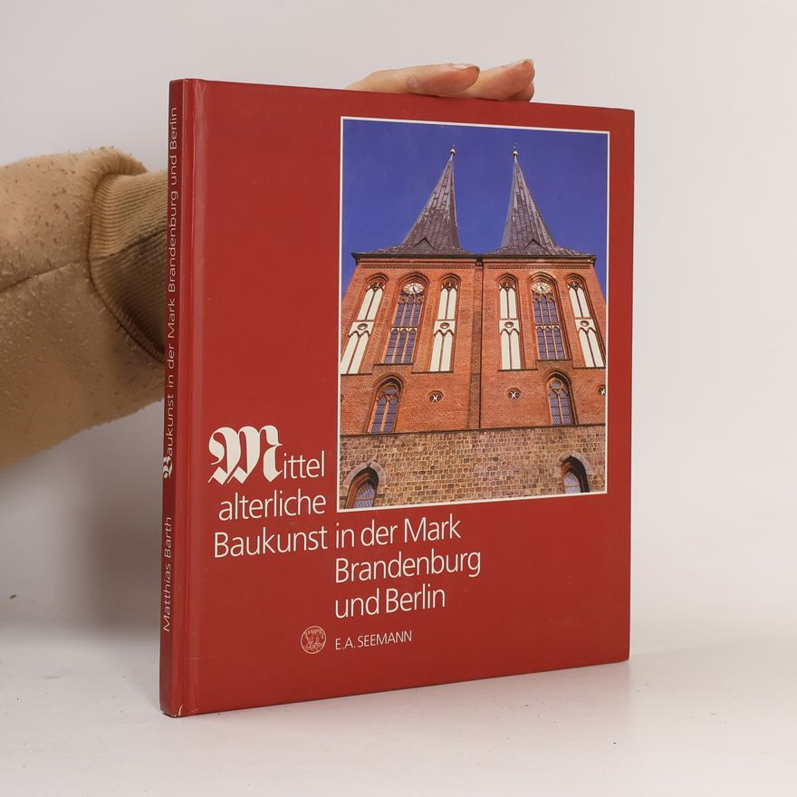 Matthias Barth Mittelalterliche Baukunst in der Mark Brandenburg und Berlin