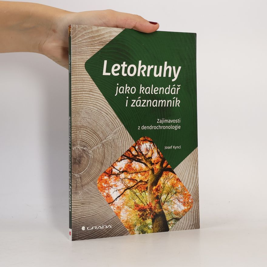 Josef Kyncl Letokruhy jako kalendář i záznamník : zajímavosti z dendrochronologie