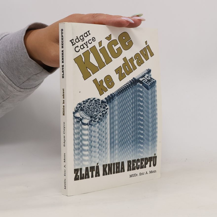 Eric A. Mein Klíče ke zdraví. Zlatá kniha receptů