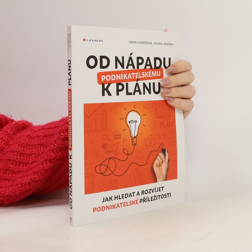 Michal Andera Od nápadu k podnikatelskému plánu : jak hledat a rozvíjet podnikatelské příležitosti