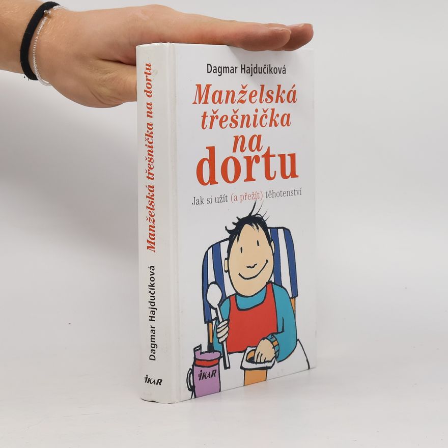 Dagmar Hajdučíková Manželská třešnička na dortu. Jak si užít (a přežít) těhotenství