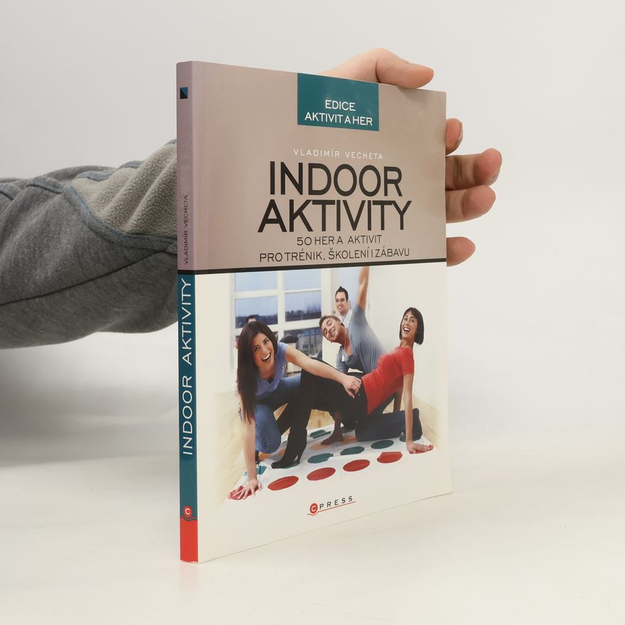 Vladimír Vecheta Indoor aktivity. 50 her a aktivit pro trénink, školení i zábavu