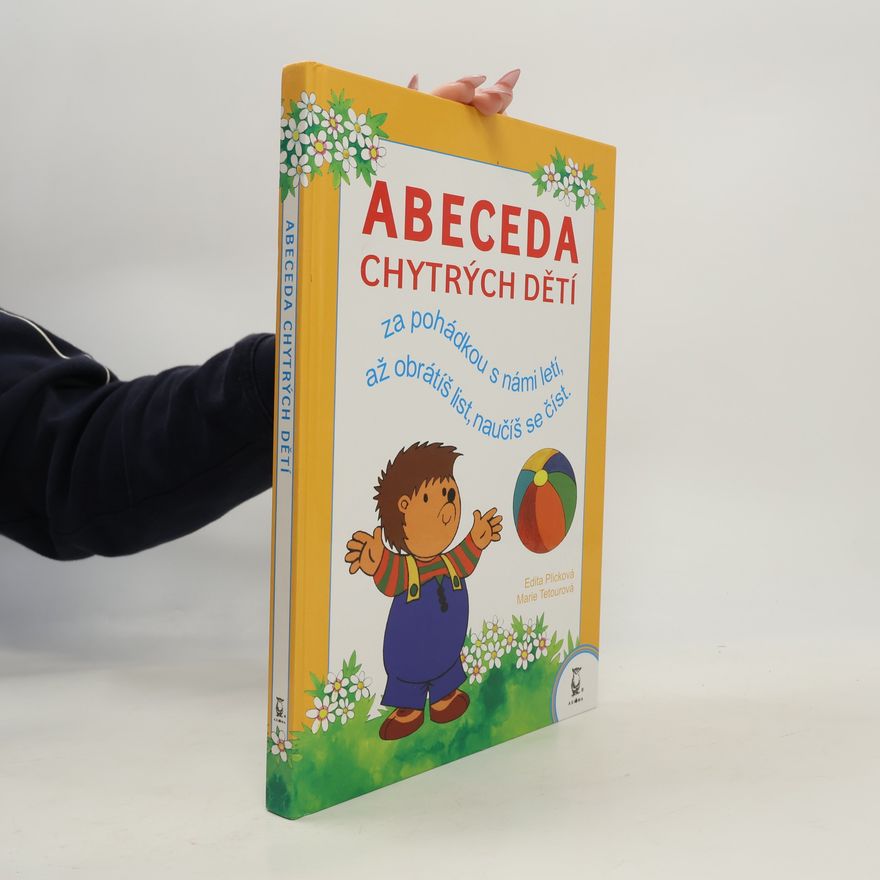 Edita Plicková Abeceda chytrých dětí : za pohádkou s námi letí, až obrátíš list, naučíš se číst