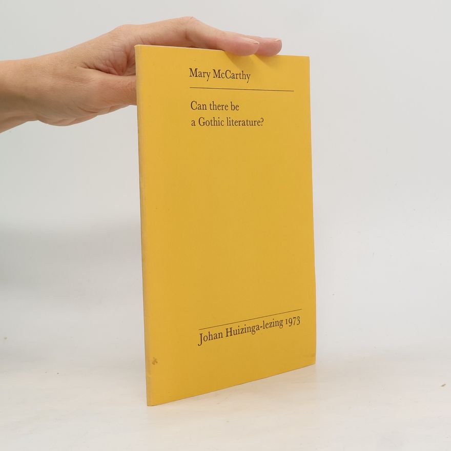 Mary McCarthy Johan Huizinga-Lezing 1973: Can There Be a Gothic Literature?