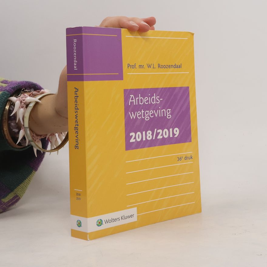 W.L. Roozendaal Arbeidswetgeving 2018/2019 - 36e druk