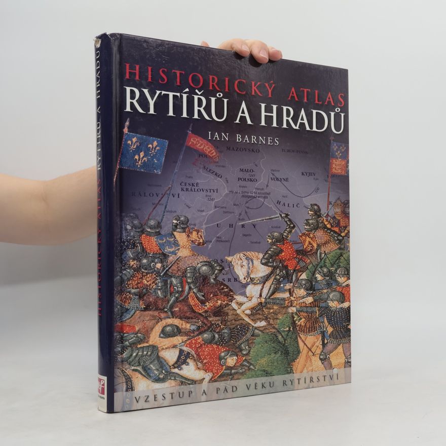 Ian Barnes Historický atlas rytířů a hradů