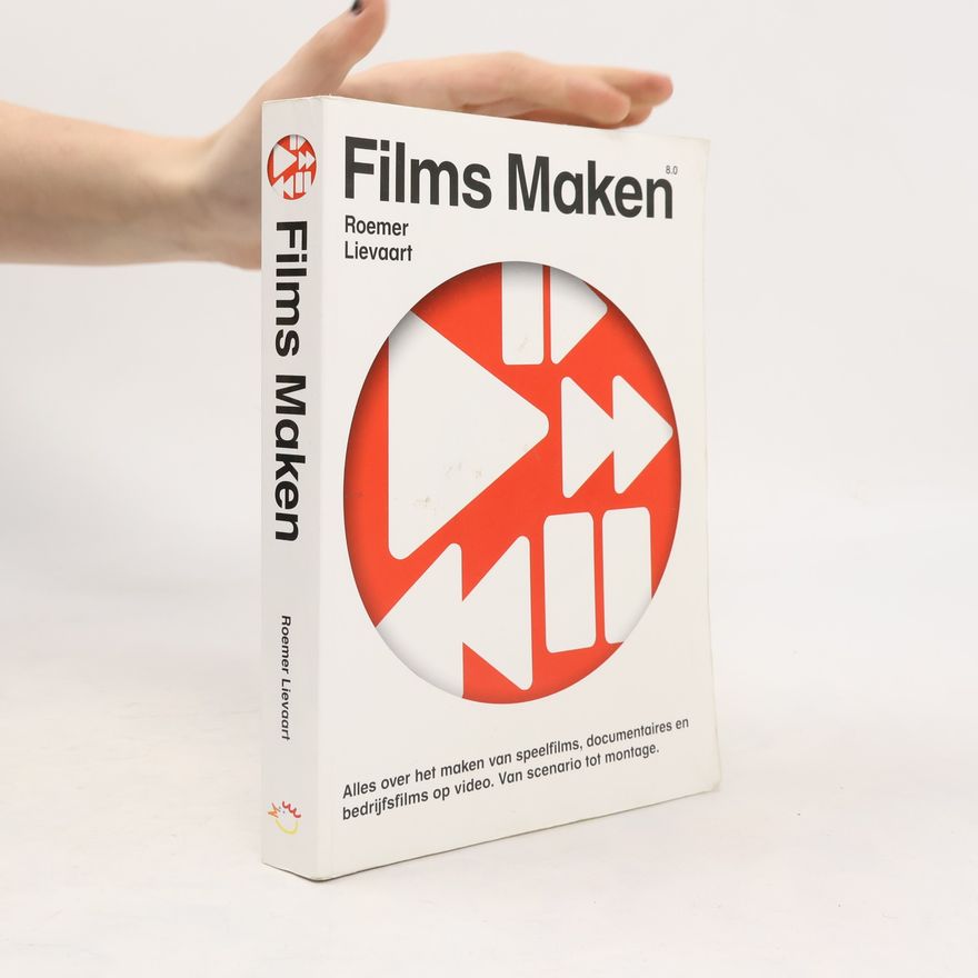 Roemer B. Lievaart Films maken: alles over het maken van speelfilms, documentaires en bedrijfsfilms op video : een handboek voor theorie en praktijk : van scenario tot montage