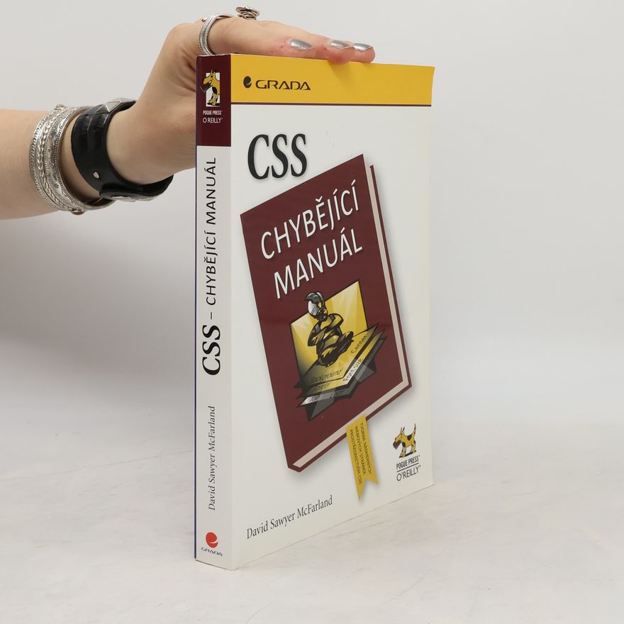 David Sawyer McFarland CSS : chybějící manuál : tvorba nádherných webových stránek prostřednictvím CSS