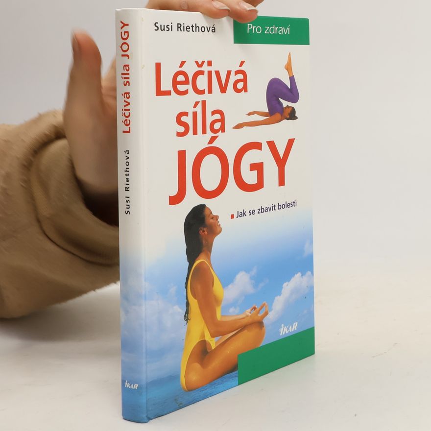Susi Reithová Léčivá síla jógy: Jak se zbavit bolesti