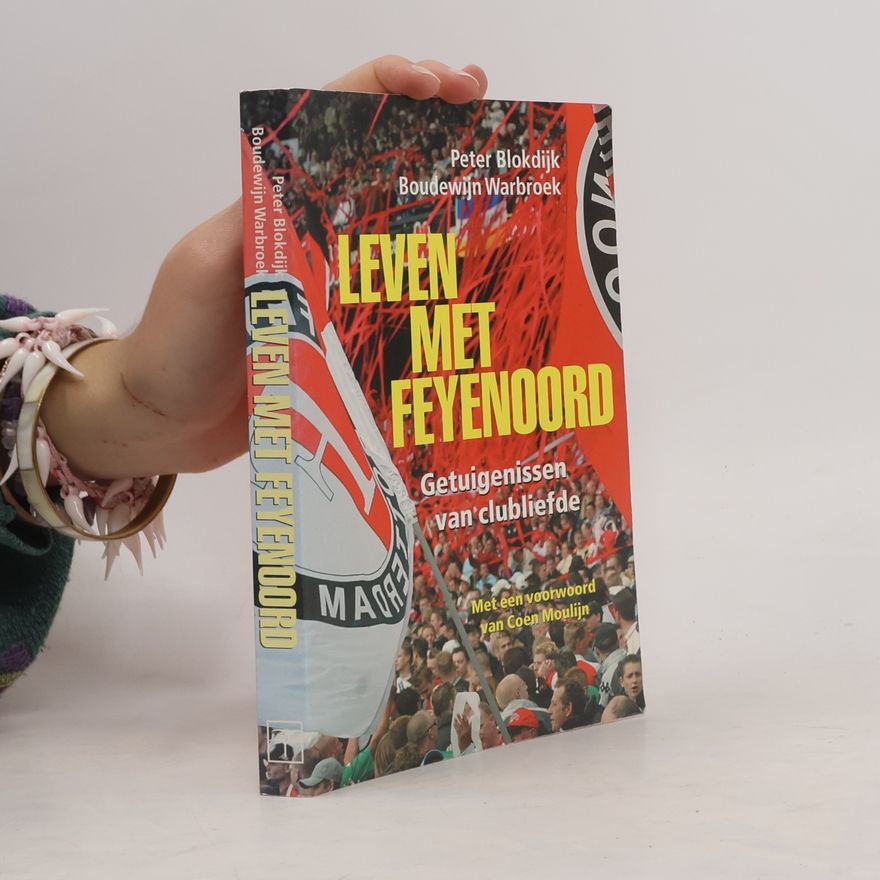Boudewijn Warbroek Leven met Feyenoord: getuigenissen van clubliefde sinds 1908