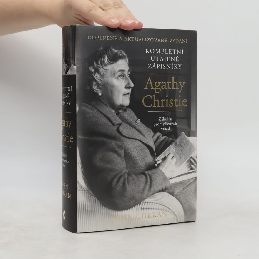 John Curran Kompletní utajené zápisníky Agathy Christie. Zákulisí promyšlených vražd
