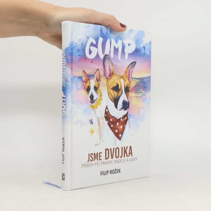 Filip Rožek Gump jsme dvojka: Příběh psí pravdy, naděje a lásky