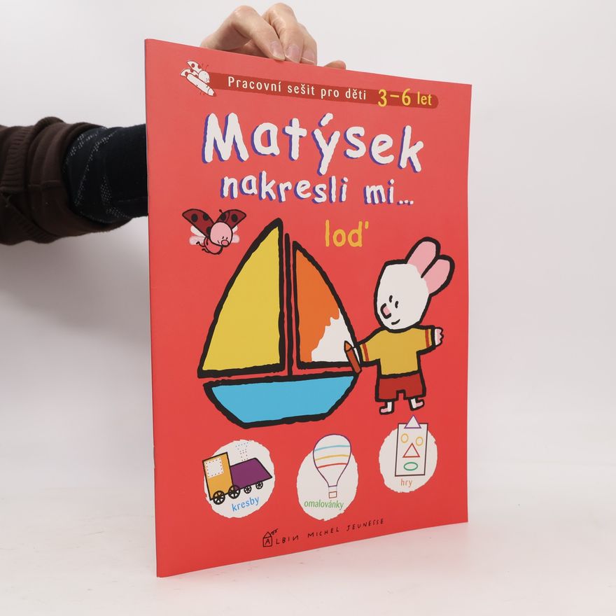 Anna Feldeková Matýsek : nakresli mi-- loď, balon a vlak! : [pracovní sešit pro děti 3-6 let