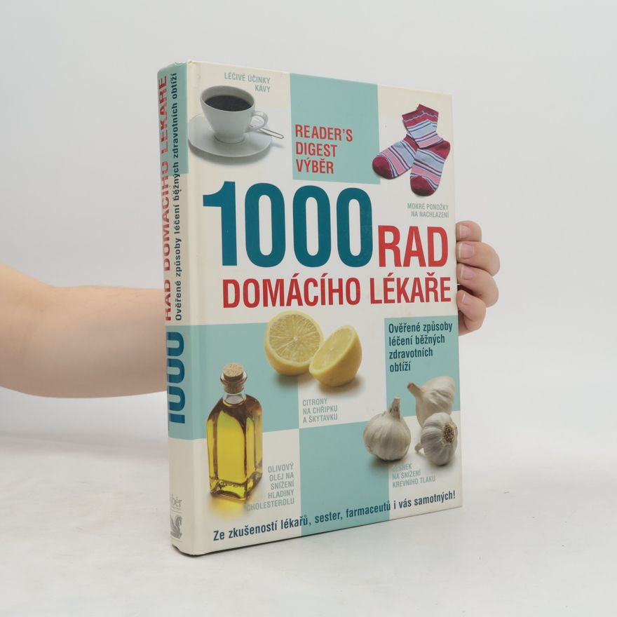 Kolektiv autorů 1000 rad domácího lékaře. Ověřené způsoby léčení běžných zdravotních obtíží