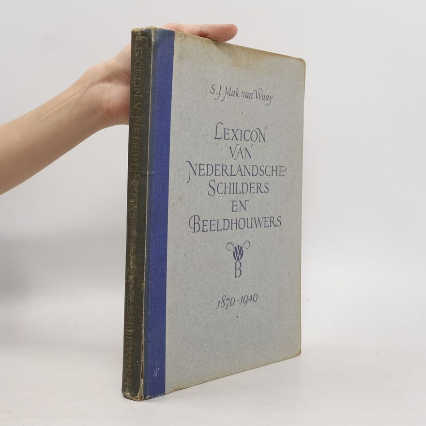 S. J. Mak Van Waay Lexicon van Nederlandsche schilders en beeldhouwers, 1870-1940