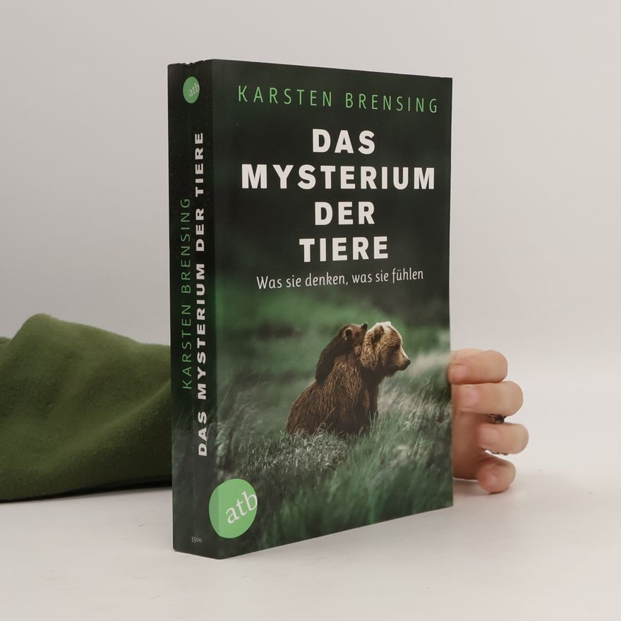 Karsten Brensing Das Mysterium der Tiere: Was sie denken, was sie fühlen