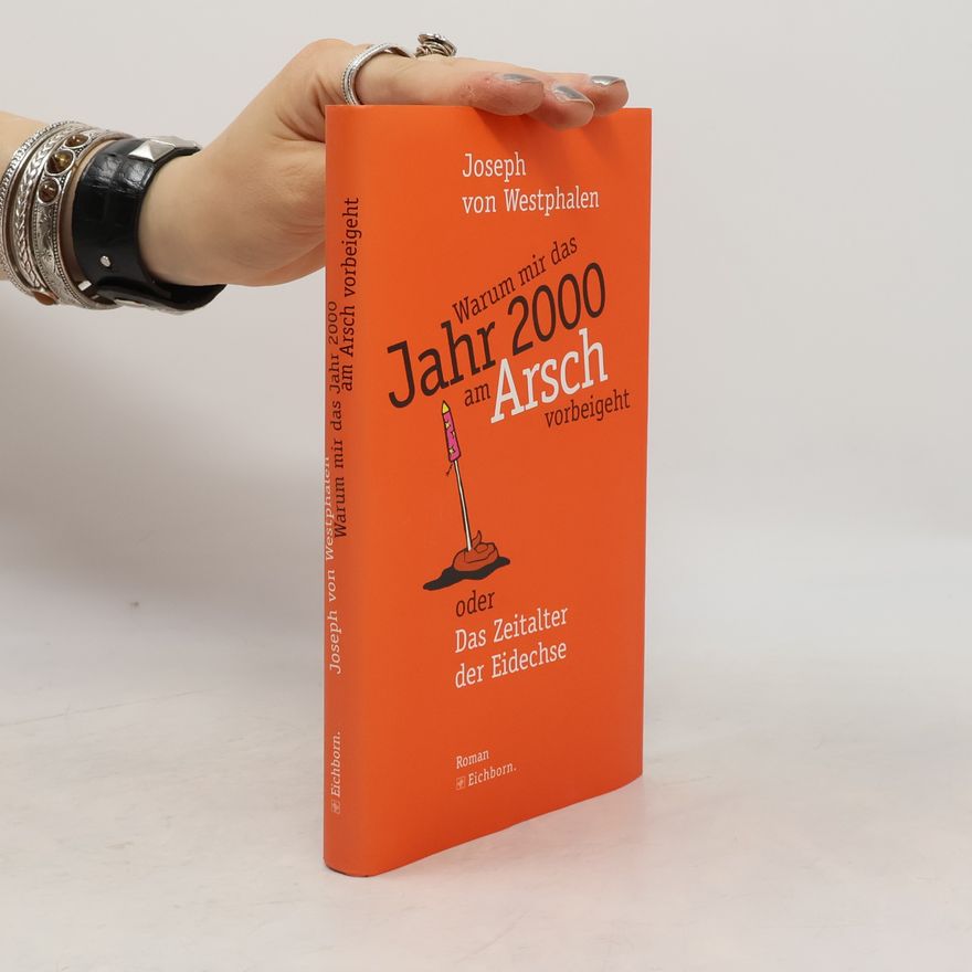 Joseph von Westphalen Warum mir das Jahr 2000 am Arsch vorbeigeht oder das Zeitalter der Eidechse