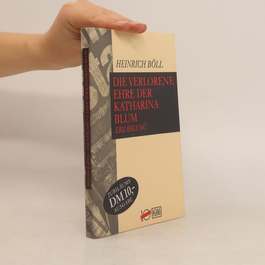 Heinrich Böll Die verlorene Ehre der Katharina Blum oder: wie Gewalt entstehen und wohin sie führen kann