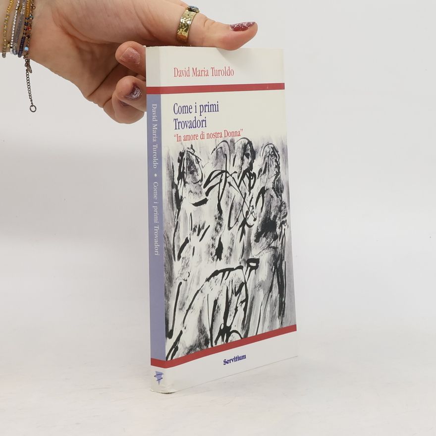 David Maria Turoldo Come i primi trovadori. «In amore di nostra donna»
