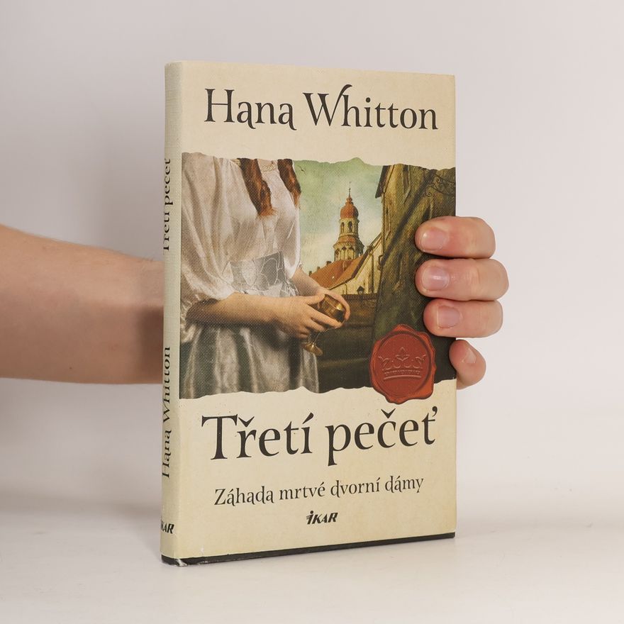 Hana Parkánová-Whitton Třetí pečeť : záhada mrtvé dvorní dámy