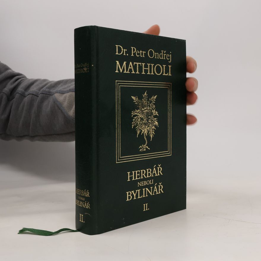 Petr Ondřej Mathioli Herbář neboli Bylinář II.