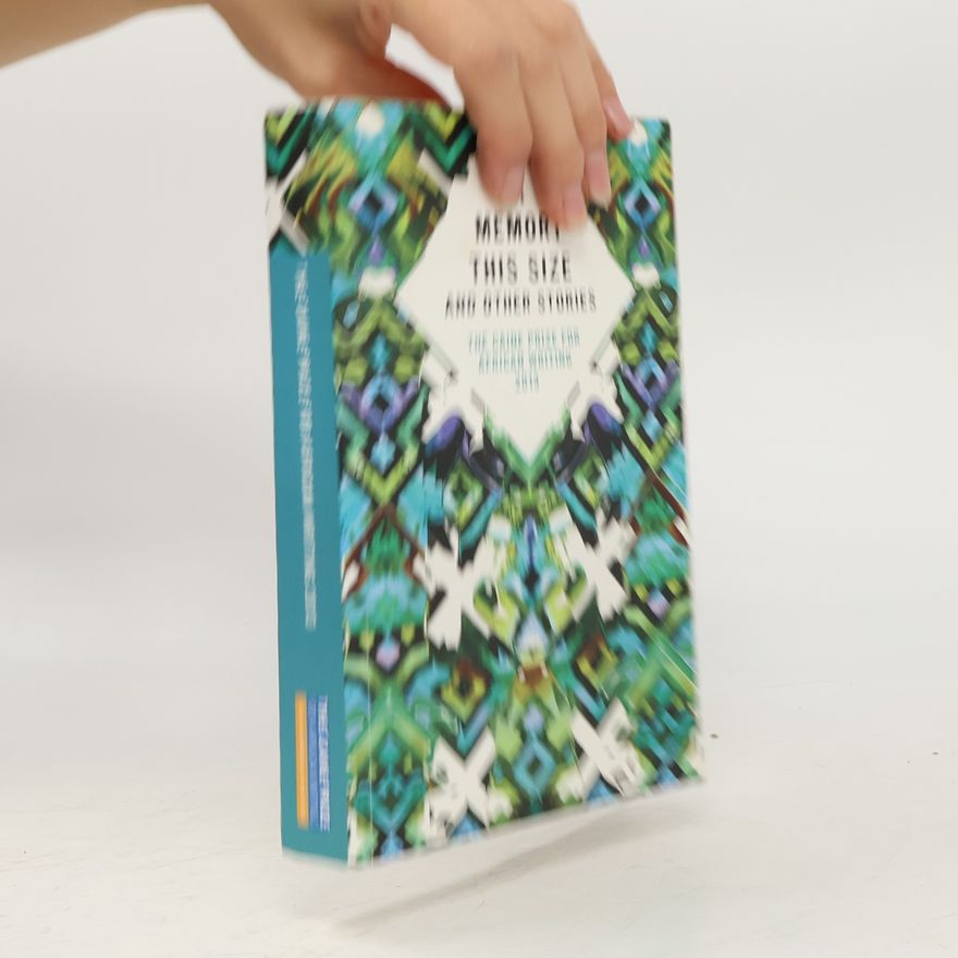 The Caine Prize for African Writing A Memory This Size and Other Stories