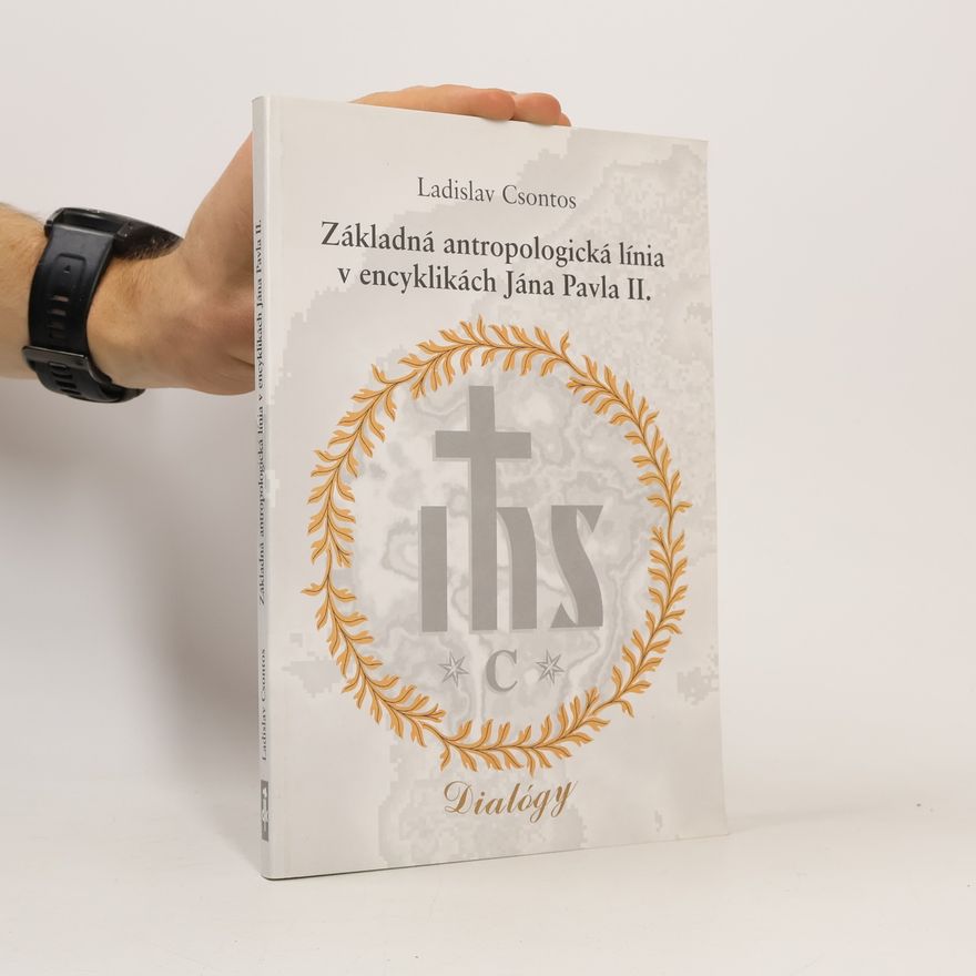 Ladislav Csontos Základná antropologická línia v encyklikách Jána Pavla II.