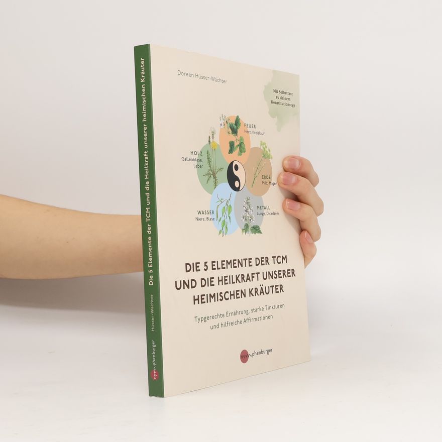 Doreen Hüsser-Wächter Die 5 Elemente der TCM und die Heilkraft unserer heimischen Kräuter