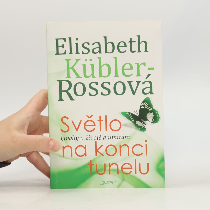 Elisabeth Kübler-Ross Světlo na konci tunelu : úvahy o životě a umírání