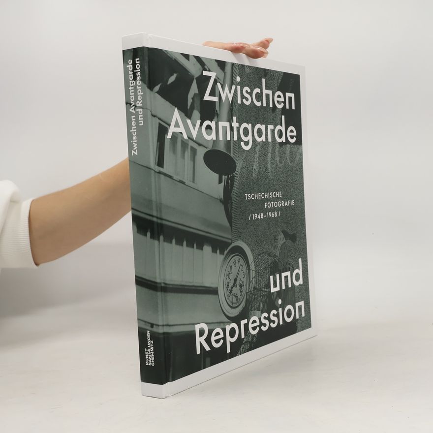 Various authors Zwischen Avantgarde und Repression: Tschechische Fotografie 1948-1968