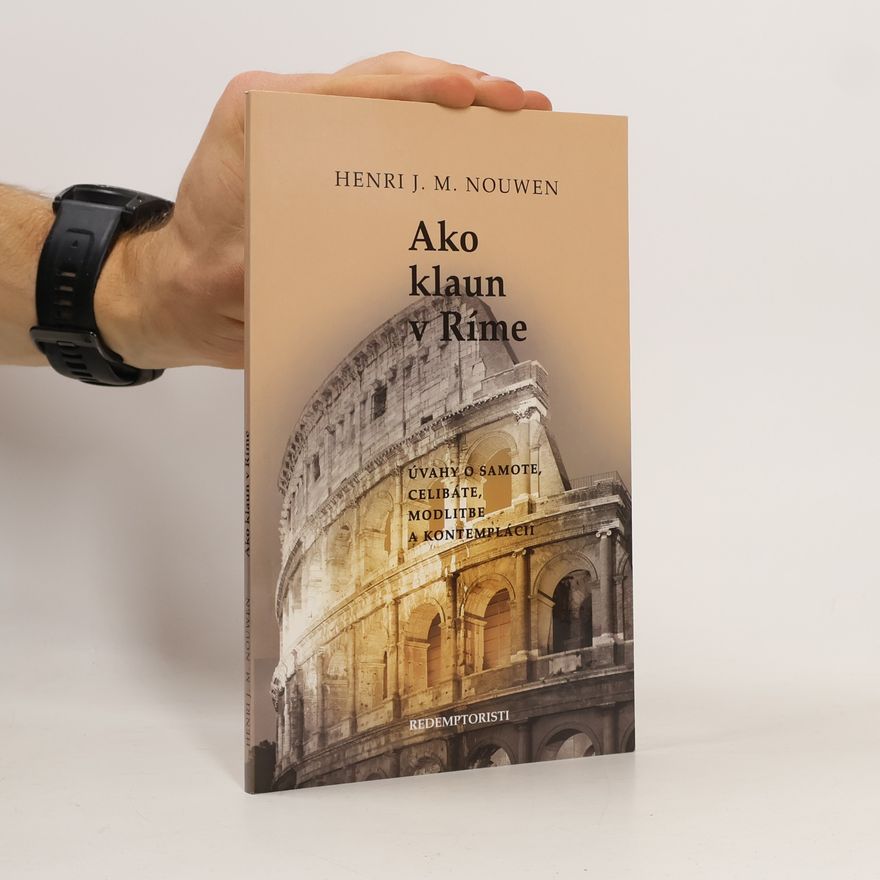 Henri Nouwen Ako klaun v Ríme : úvahy o samote, celibáte, modlitbe a kontemplácii