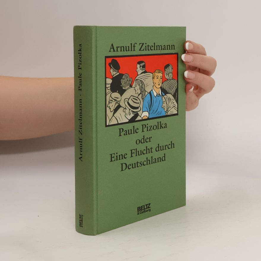 Arnulf Zitelmann Paule Pizolka oder Eine Flucht durch Deutschland