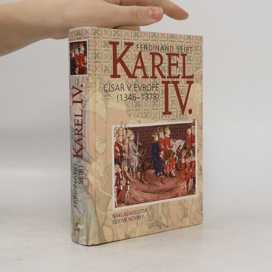 Ferdinand Seibt Karel IV. - Císař v Evropě (1346-1378)
