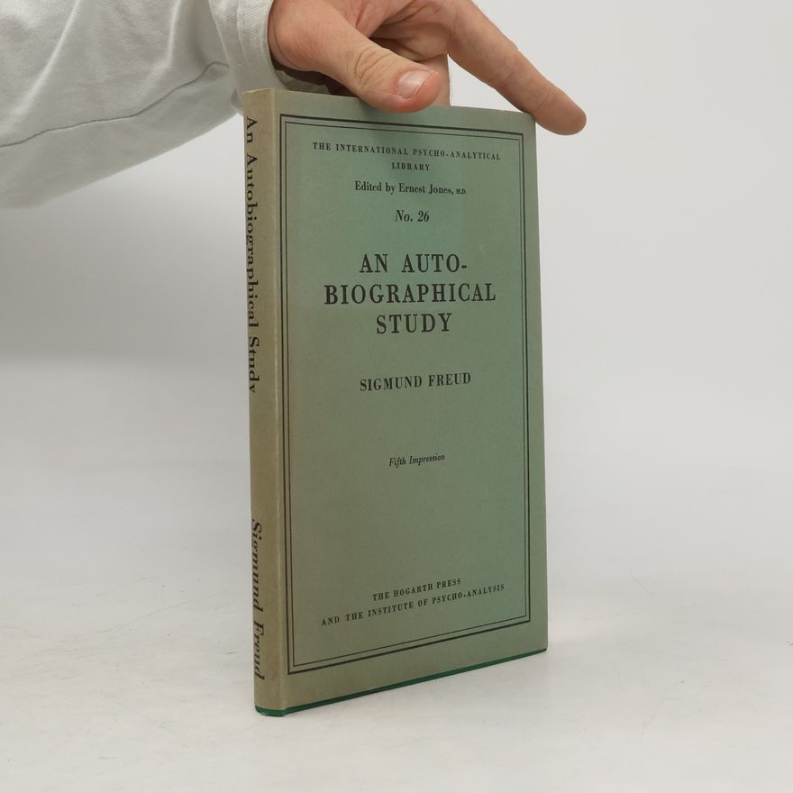 Sigmund Freud AN AUTOBIOGRAPHICAL STUDY