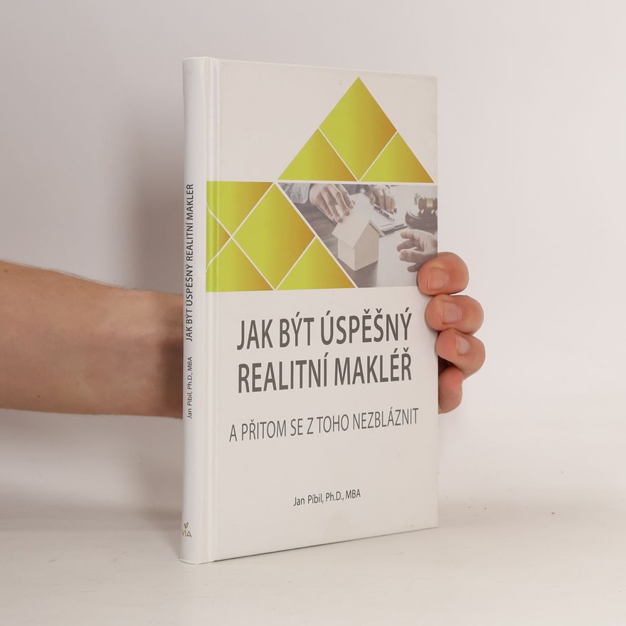 Jan Píbil Jak být úspěšný realitní makléř : a přitom se z toho nezbláznit