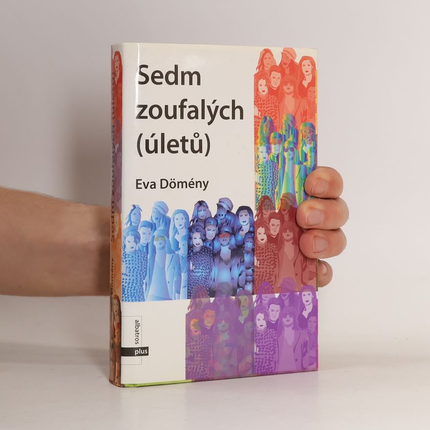 Eva Dömény Sedm zoufalých (úletů)