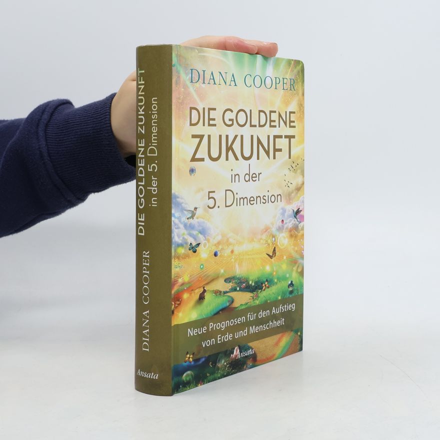 Diana Cooper Die Goldene Zukunft in der 5. Dimension