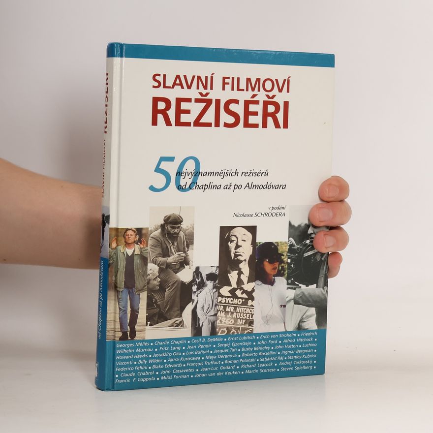 Nicolaus Schröder Slavní filmoví režiséři. 50 nejvýznamnějších režisérů od Chaplina až po Almodóvara
