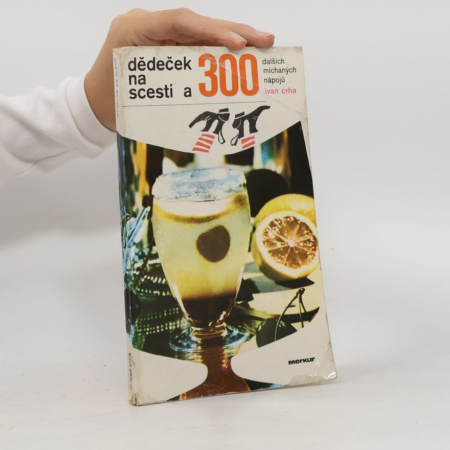 Ivan Crha Dědeček na scestí a 300 dalších míchaných nápojů