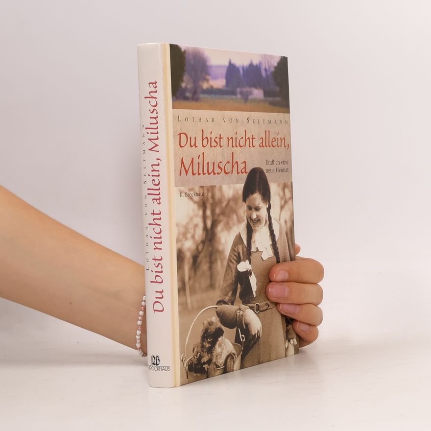Lothar von Seltmann Du bist nicht allein, Miluscha. Endlich eine neue Heimat