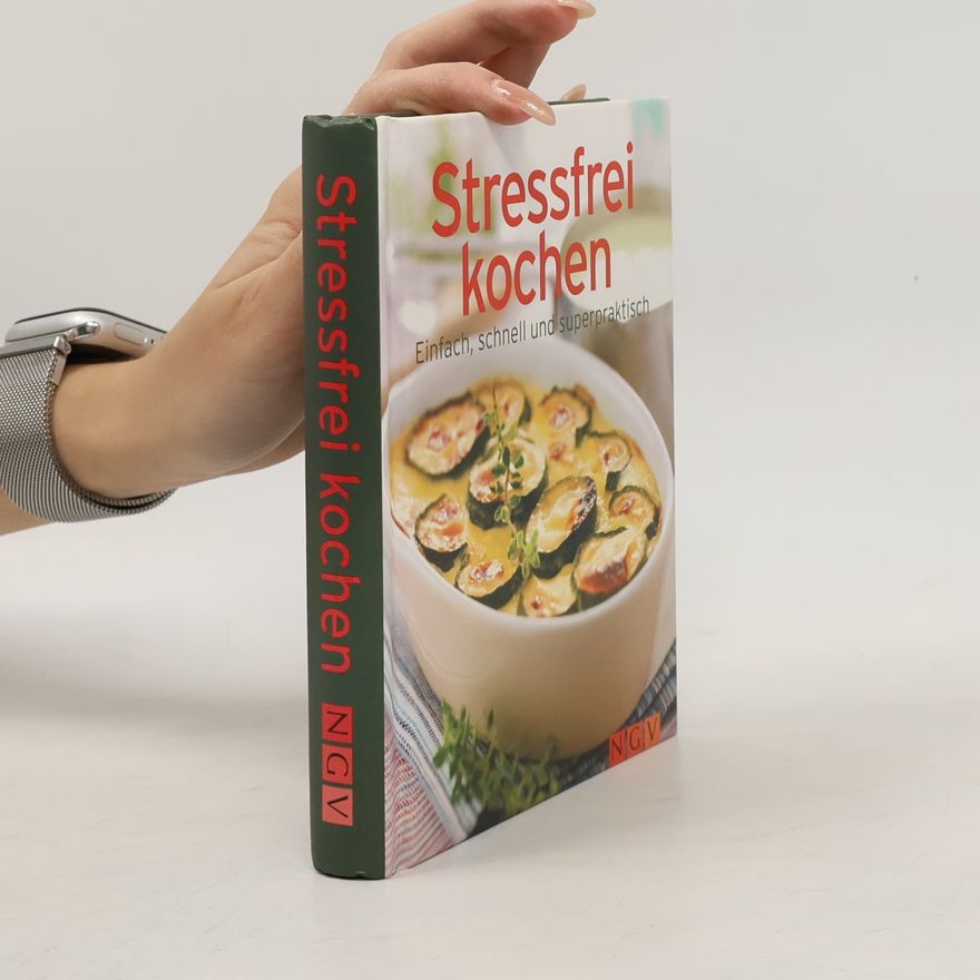 Autorenkollektiv Stressfrei kochen. Einfach, schnell und superpraktisch
