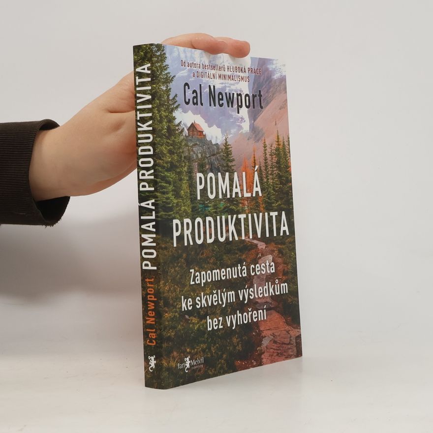 Cal Newport Pomalá produktivita: Zapomenutá cesta ke skvělým výsledkům bez vyhoření