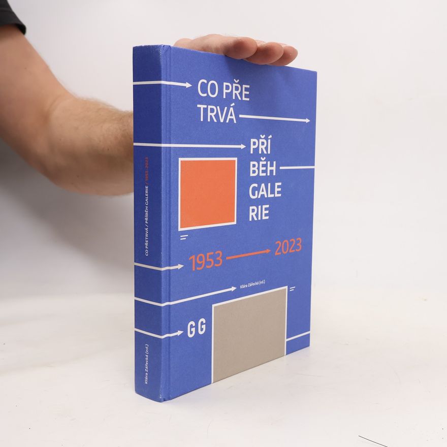 Various authors Co přetrvá : příběh galerie : 1953-2023