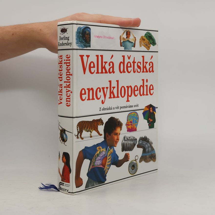 Various authors Velká dětská encyklopedie : [z obrázků a vět poznáváme svět]