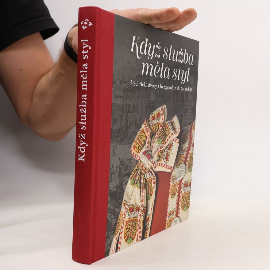 Milena Hajná Když služba měla styl. Šlechtické dvory a livreje od 17. do 20. století