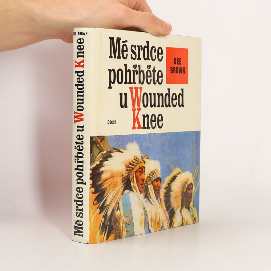 Dee Brown Mé srdce pohřběte u Wounded Knee