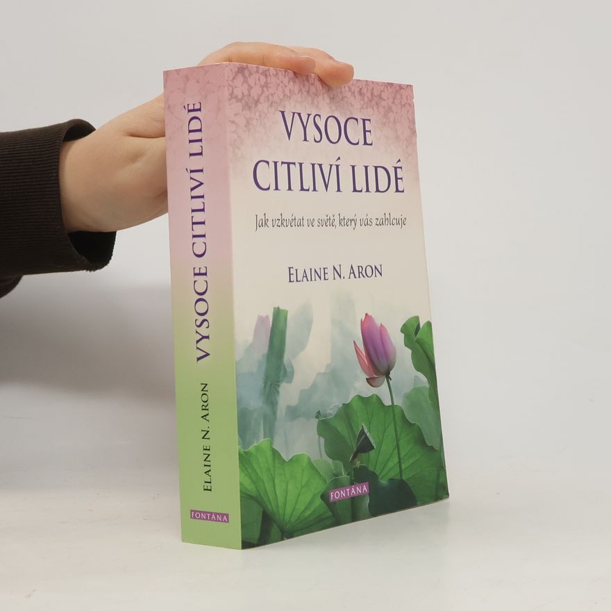 Elaine Aron Vysoce citliví lidé: Jak vzkvétat ve světě, který vás zahlcuje