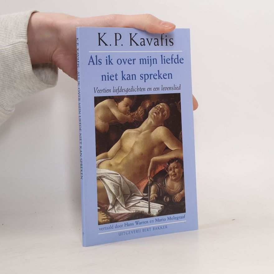 Konstantinos P. Cavafy Als ik over mijn liefde niet kan spreken