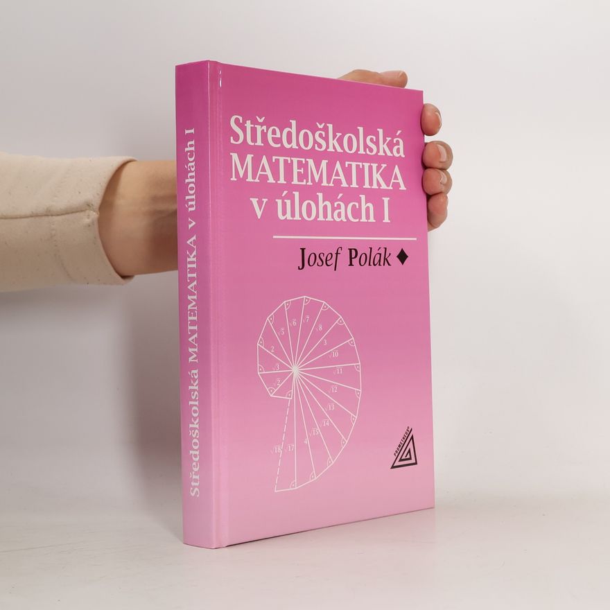 Josef Polák Středoškolská matematika v úlohách. I