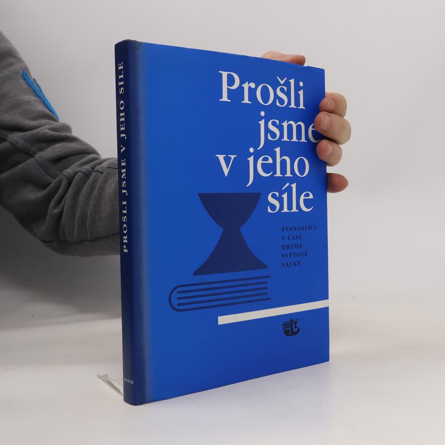 Milena Šimsová Prošli jsme v jeho síle (Evangelíci v čase druhé světové války)